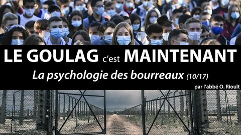 LE GOULAG c’est MAINTENANT - La psychologie des bourreaux (10/17) - abbé Olivier Rioult