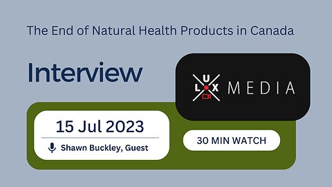 Shawn Buckley on the End of Natural Health Products in Canada - Lux Media