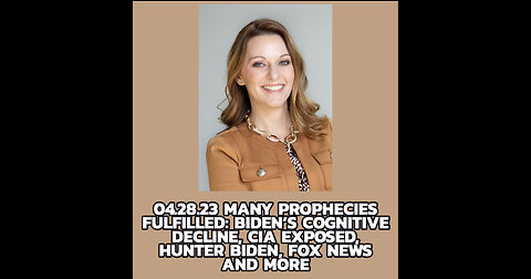 MANY PROPHECIES FULFILLED: BIDEN'S COGNITIVE DECLINE, CIA EXPOSED, HUNTER BIDEN, FOX NEWS AND MORE