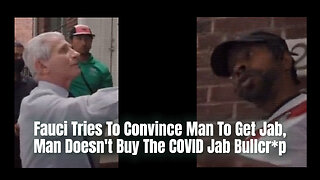 Fauci Tries To Convince Man To Get Jab, Man Doesn't Buy The COVID Jab Bullcr*p
