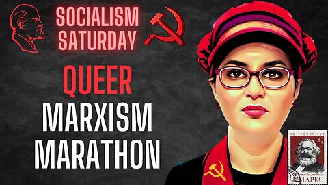 Socialism Saturday: Queer Marxism Marathon