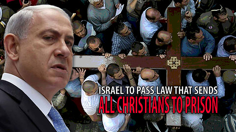 Israel to Pass Law to Send CHRISTIANS TO PRISON for Worshipping Christ