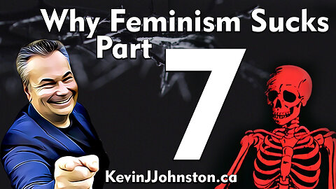 Why Feminism Sucks by Kevin J Johnston - Part 7