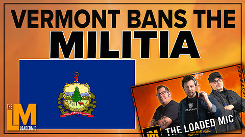VERMONT BANS THE MILITIA | The Loaded Mic | EP119