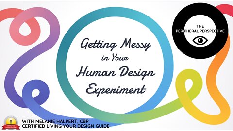 Getting Messy in Your Human Design Experiment