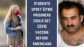 Students upset Gitmo prisoners could get COVID vaccine before Americans