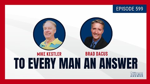 Episode 599 - Pastor Mike Kestler and Brad Dacus on To Every Man An Answer