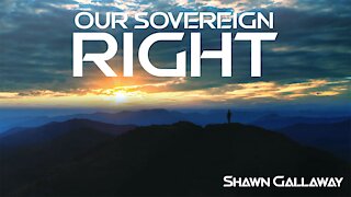 OUR SOVEREIGN RIGHT - SHAWN GALLAWAY