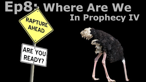 Episode 8: Where We Are In Prophecy 4