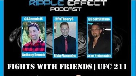 The Ripple Effect Podcast 126 (Fights With Friends | UFC 211)