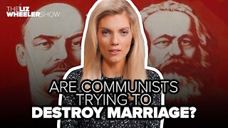 Are communists trying to destroy marriage?