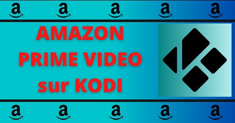 INSTALLER AMAZON PRIME VIDEO sur KODI
