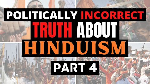 Hinduism & The Politically Incorrect Truth About It (Part 4)