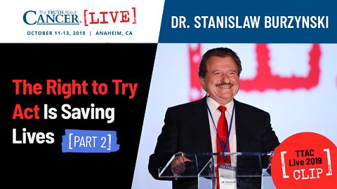 The Right to Try Act Is Saving Lives (Part 2) - Dr. Stanislaw Burzynski at TTAC Live '19 in Anaheim