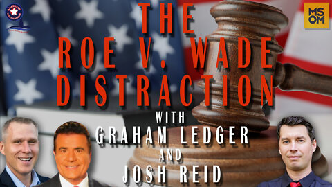 The Roe V. Wade Distraction with Graham Ledger and Josh Reid