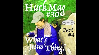 HuckMag#30 - What's Jesus' Thing? #4