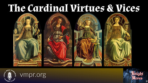 16 May 22, Knight Moves: The Cardinal Virtues and Vices