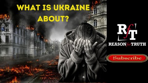 WHAT IS GOING ON WITH UKRAINE?