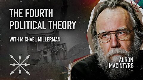 The Fourth Political Theory | Guest: Michael Millerman | 3/22/23