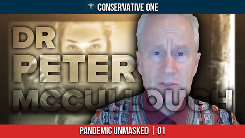 Conservative One: Pandemic Unmasked #1: Where's the Treatments? — with Dr Peter McCullough