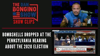 Bombshells dropped at the Pennsylvania hearing about the 2020 election - Dan Bongino Show Clips