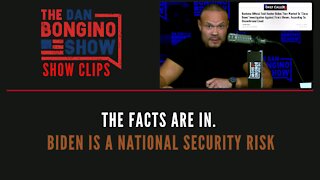 The Facts Are In. Biden Is A National Security Risk - Dan Bongino Show Clips