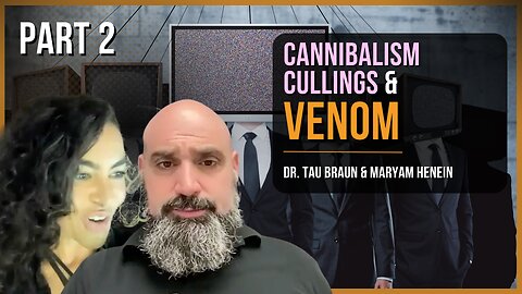 Cannibalism Cullings & Venom (Part 2) | Dr. Tau Braun & Maryam Henein
