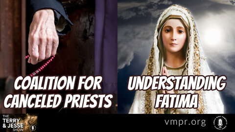 18 May 22, T&J: Coalition for Canceled Priests; Understanding Fatima