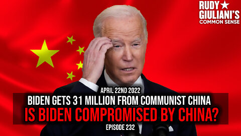 Biden gets 31 Million from Communist China. Is Biden Compromised by China? | April 22, 2022 | Ep 232
