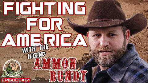 AMMON BUNDY - Fighting For America - EPISODE#61