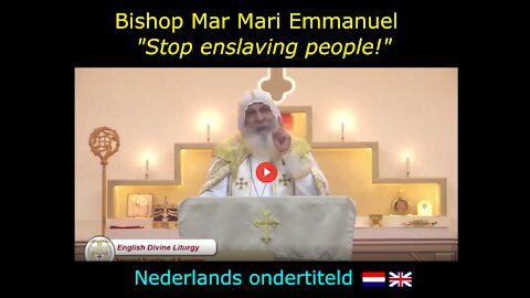 Bishop Mar Mari Emmanuel: "Stop enslaving people!" (Nederlands ondertiteld)