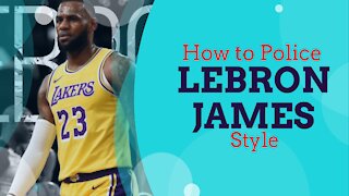How to Police LeBron James Style