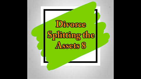 Divorce Splitting the Assets 8 - Business Valuations