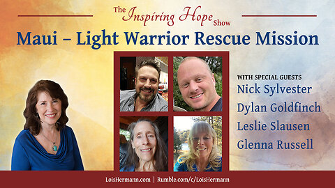Maui – Light Warrior Rescue Discussion with Nick & Dylan, Leslie & Glenna - Inspiring Hope Show #171