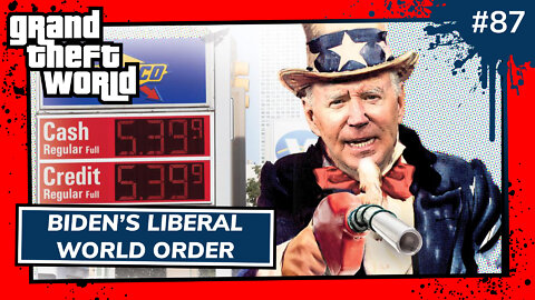 Grand Theft World Podcast 087 | Biden's Liberal World Order
