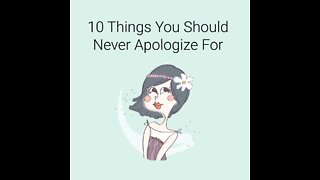 10 Things You Should Never Apologize For