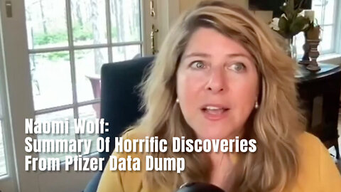 Naomi Wolf Discusses the Summary Of Horrific Discoveries From the Pfizer Data Dump Regarding the Vaccines