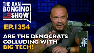 Ep. 1354 Are the Democrats Colluding With Big Tech?