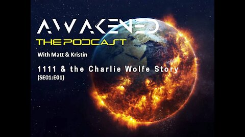 Awakened - The Podcast: SE01/E01 1111& The Charlie Wolfe Story