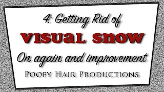 4 Getting Rid of Visual Snow On again, and Improvement Poofy Hair Productions