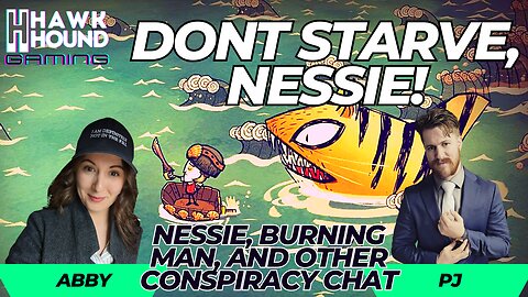 Don't Starve, Nessie! - Gaming and Conspiracy w/ PJ and Abby from CONSPIRACY PILLED