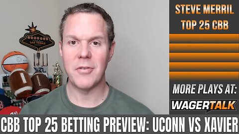 Top 25 College Basketball Betting | UConn vs Xavier Predictions, Picks and Odds for January 25