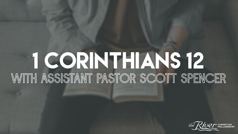 1 Corinthians 12 with Assistant Pastor Scott Spencer
