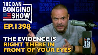 Ep. 1398 The Evidence is Right There in Front of Your Eyes - The Dan Bongino Show