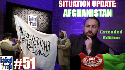 Radical Truth #51 - Situation Update: Afghanistan (Extended Edition)