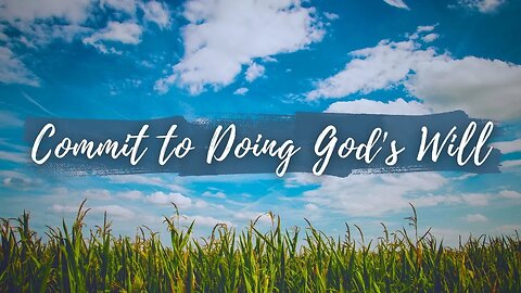 Commit To Doing Gods Will