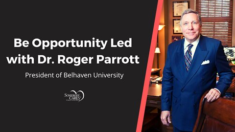 Be Opportunity Led with Dr. Roger Parrott