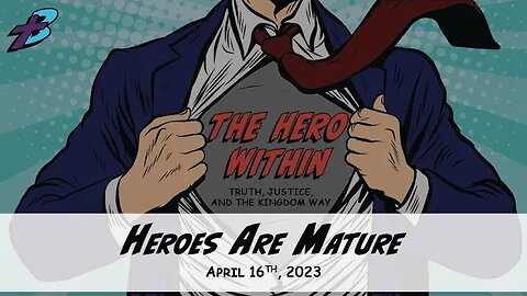 April 16, 2023: The Hero Within - Heroes Are Mature (Pastor Steve Cassell)