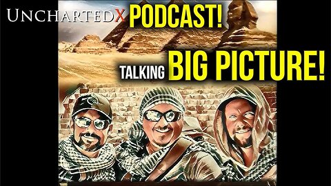 UnchartedX Podcast: Talking 'The Big Picture' of History with Russ and Kyle from the Snake Bros!