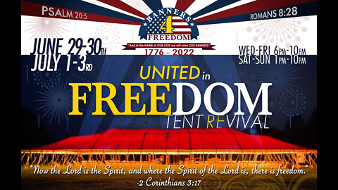 Day 2 (6/30/22) United in Freedom Tent Revival